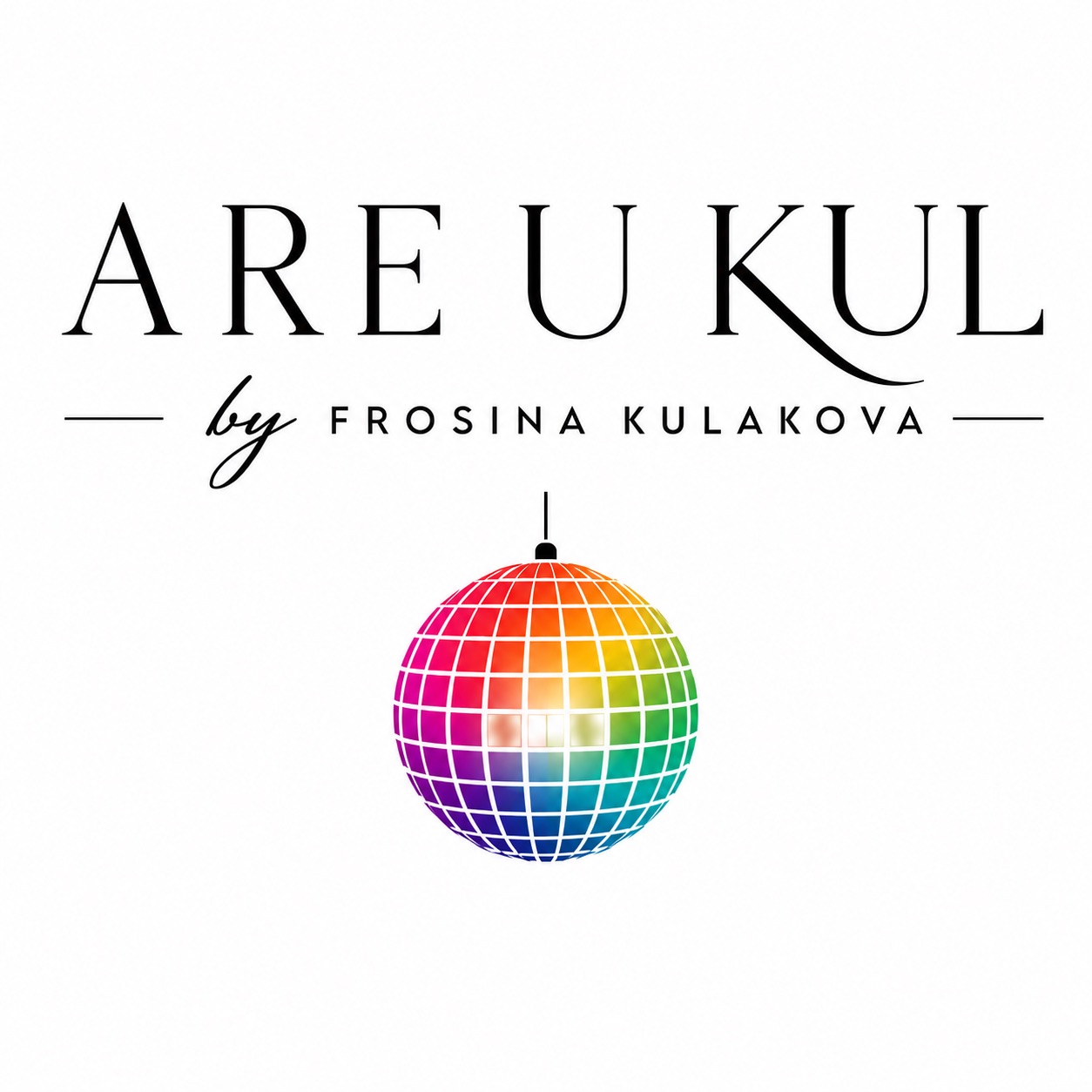 The original ARE U KUL by Frosina Kulakova logo with its colourful disco ball